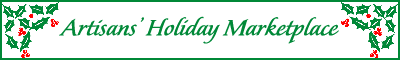 Artisans' Holiday Marketplace.